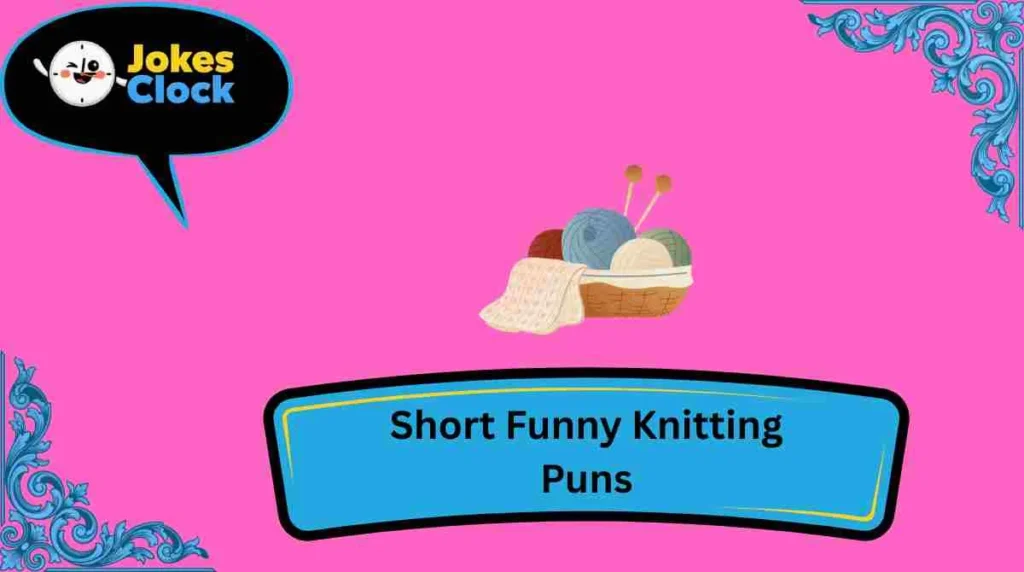 Short Funny Knitting Puns