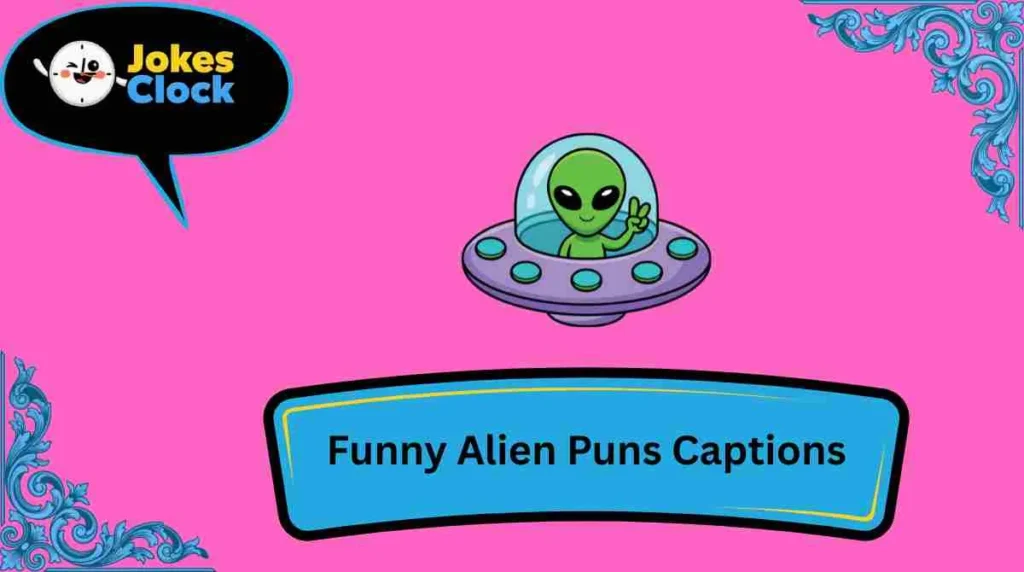 Funny Alien Puns Captions