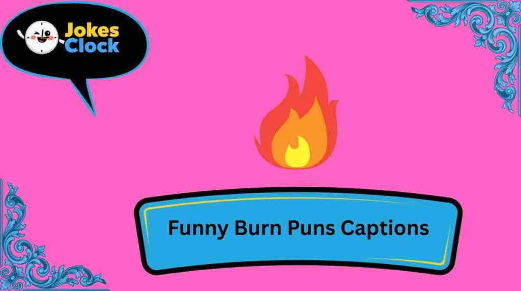 Funny Burn Puns Captions