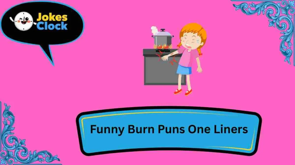 Funny Burn Puns One Liners