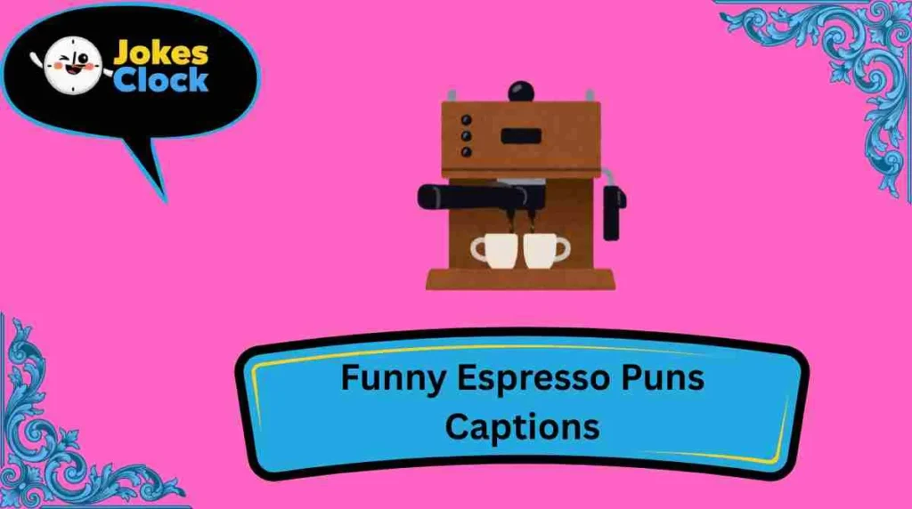 Funny Espresso Puns Captions