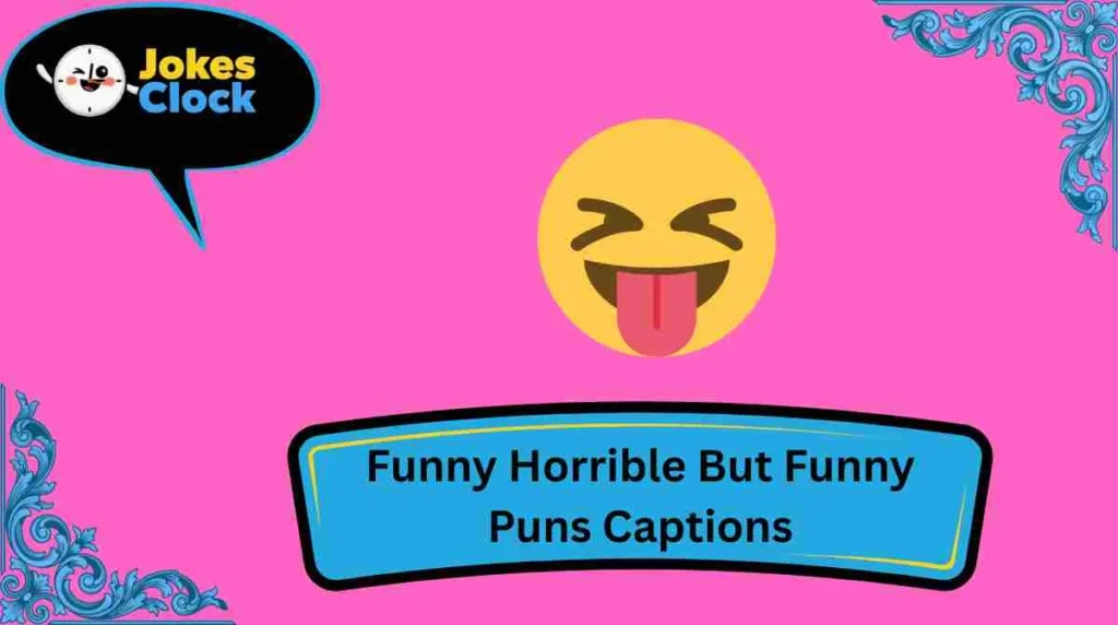 Funny Horrible But Funny Puns Captions