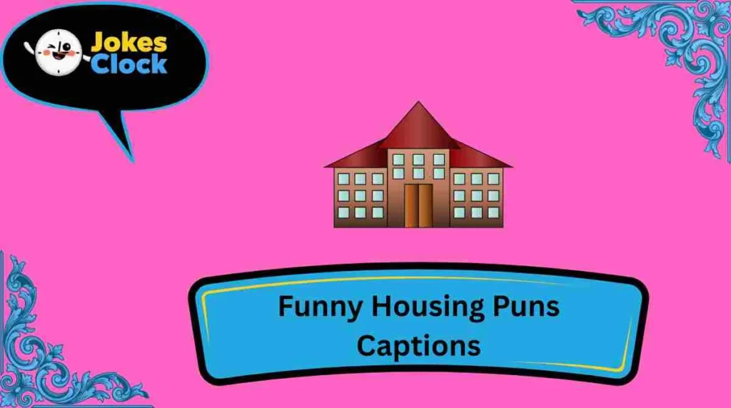 Funny Housing Puns Captions