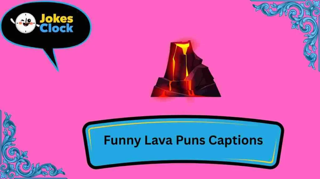 Funny Lava Puns Captions