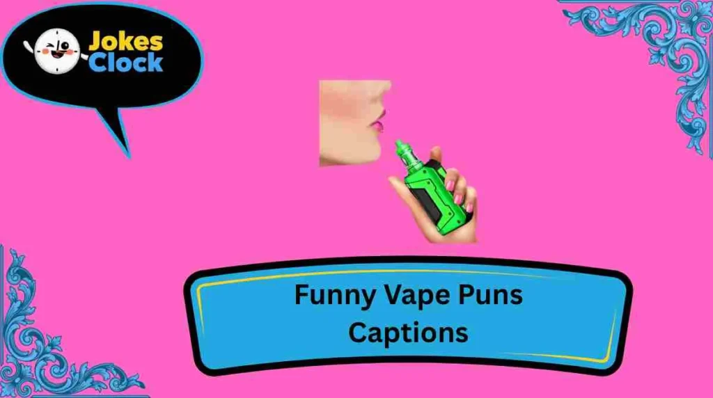 Funny Vape Puns Captions