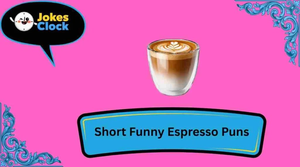 Short Funny Espresso Puns