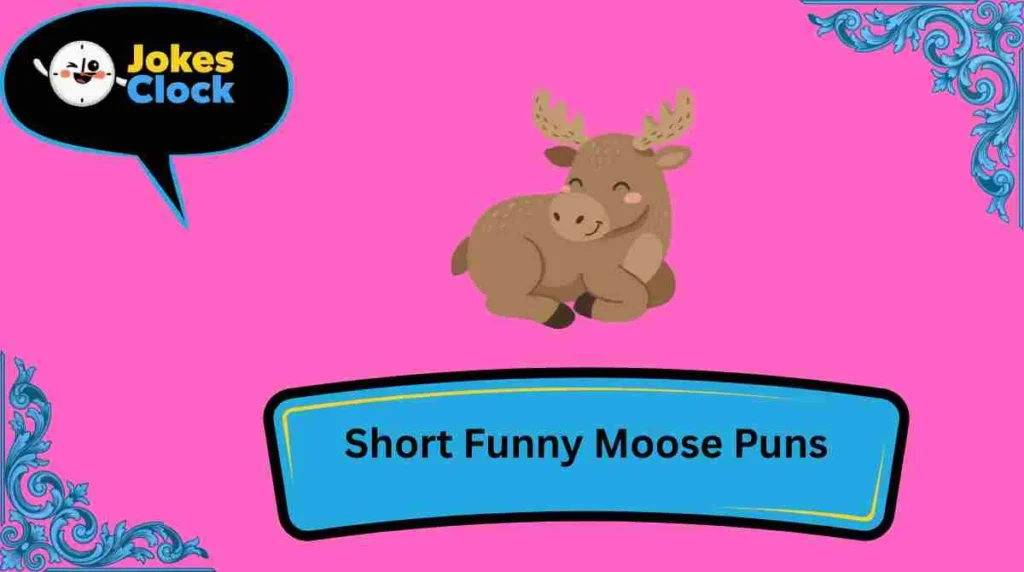 Short Funny Moose Puns