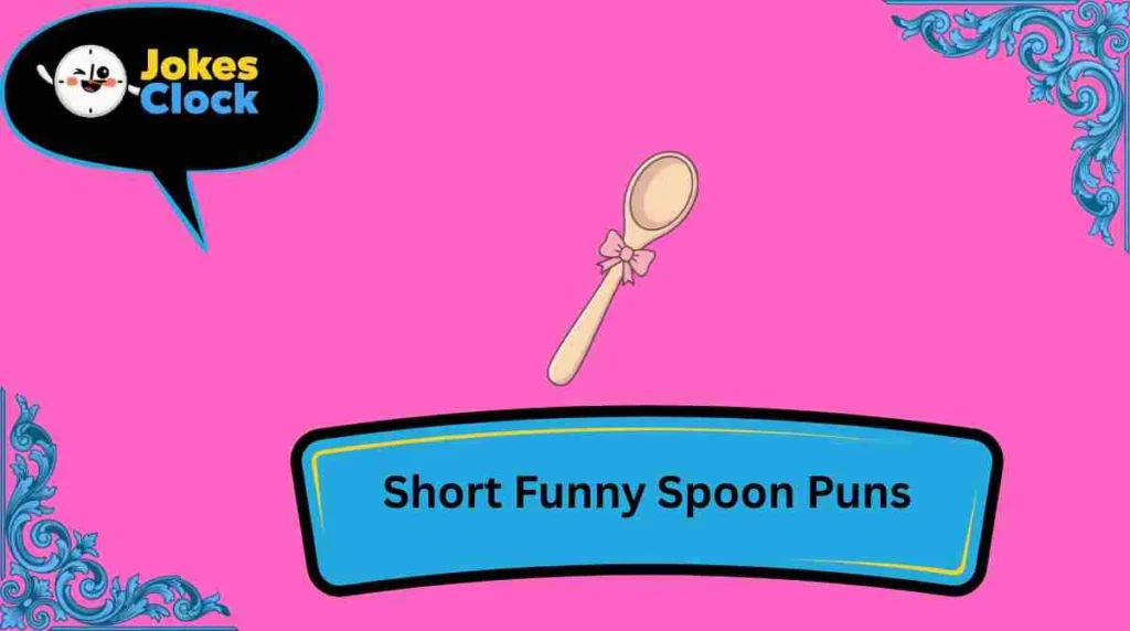 Short Funny Spoon Puns
